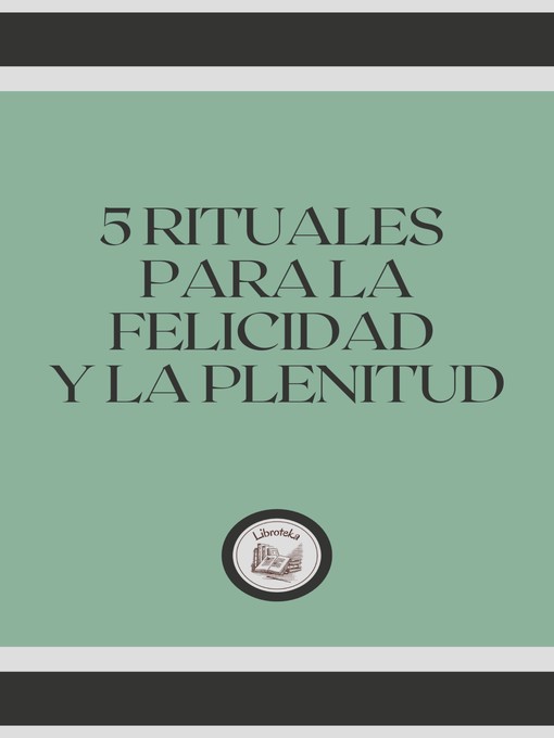 Title details for 5 RITUALES PARA LA FELICIDAD Y LA PLENITUD by LIBROTEKA - Wait list